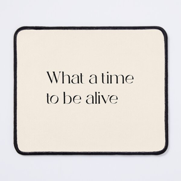 Item preview, What a time to be alive | Ver3 | By Mint Minz designed and sold by Mintminz.