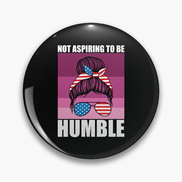 Item preview, Not Aspiring to Be Humble Empowerment messy bun Feminist designed and sold by teeshop87.