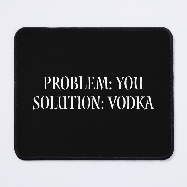Item preview, Problem: You, Solution: Vodka designed and sold by digifun.