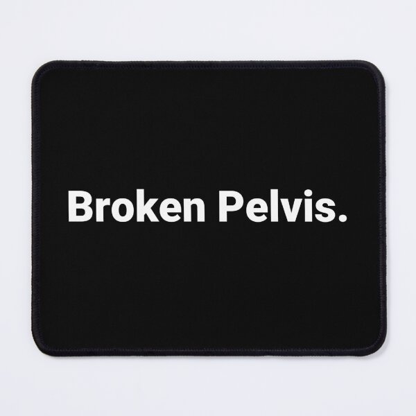 Item preview, Broken Pelvis. designed and sold by Text-based T-Shirts and Gifts.