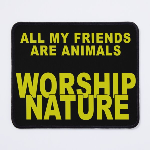 Item preview, All my friends are animals WORSHIP NATURE designed and sold by CutchBearsCave.