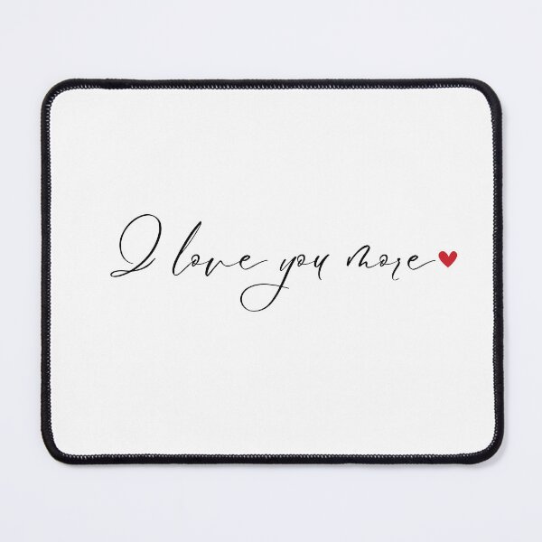 Item preview, I love you more romantic expression cursive simple designed and sold by Sketchbook Studio by Aqsaa.