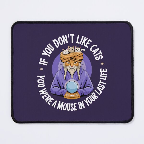 Item preview, IF YOU DON'T LIKE CATS - YOU WERE A MOUSE IN YOUR LAST LIFE designed and sold by INNERHARMONY2.
