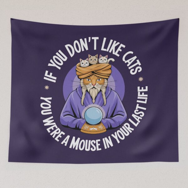 Item preview, IF YOU DON'T LIKE CATS - YOU WERE A MOUSE IN YOUR LAST LIFE designed and sold by INNERHARMONY2.