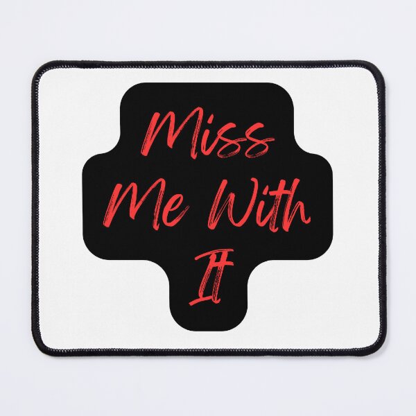 Item preview, Miss Me With It  designed and sold by TShirtCrafters.