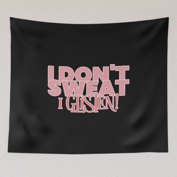 Item preview, I Don't Sweat I Glisten! designed and sold by S Diaz.