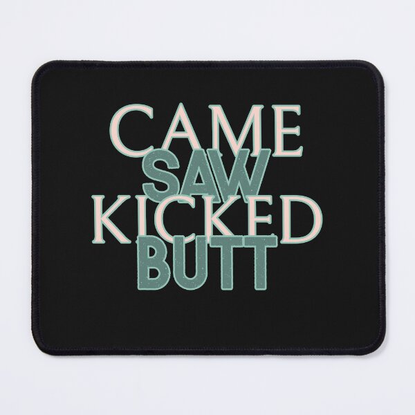 Item preview, Came Saw Kicked Butt designed and sold by S Diaz.
