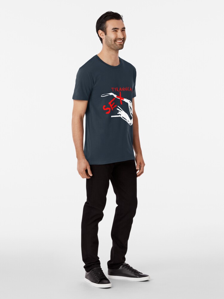 Alternate view of Tyrannical Sex Premium T-Shirt