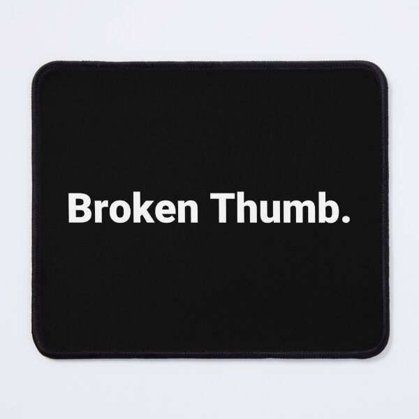 Item preview, Broken Thumb. designed and sold by Text-based T-Shirts and Gifts.