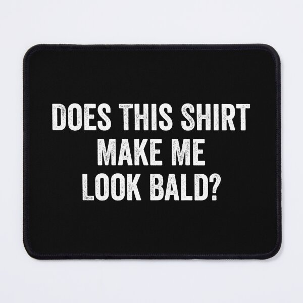 Item preview, Does This Shirt Make Me Look Bald - Funny Bald Dad Gift designed and sold by kevzadevinca.