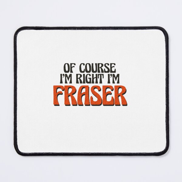 Item preview, Of Course I'm Right I'm Fraser designed and sold by Watsonarts.