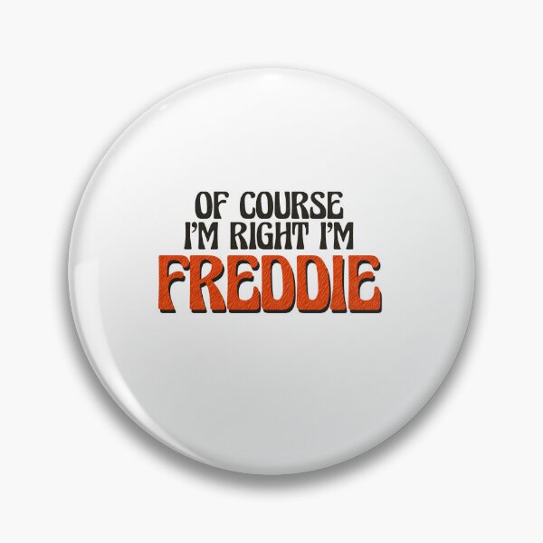 Item preview, Of Course I'm Right I'm Freddie designed and sold by Watsonarts.