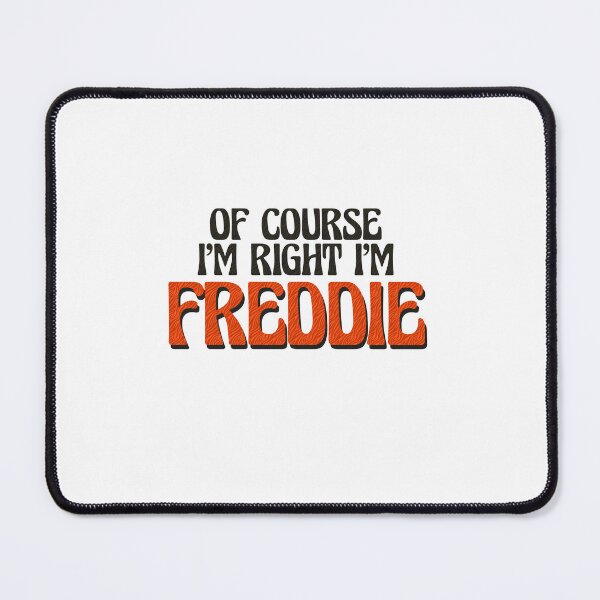 Item preview, Of Course I'm Right I'm Freddie designed and sold by Watsonarts.