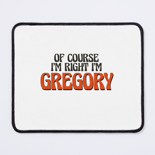 Item preview, Of Course I'm Right I'm Gregory designed and sold by Watsonarts.