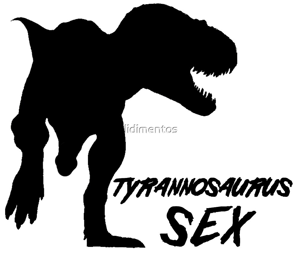 Tyrannosaurus Sex By Lidimentos Redbubble 