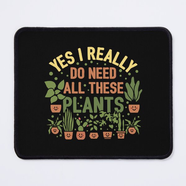 Item preview, Yes I Really Do Need All These Plants designed and sold by NQArtist.