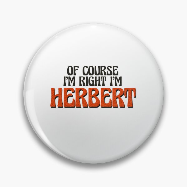 Item preview, Of Course I'm Right I'm Herbert designed and sold by Watsonarts.