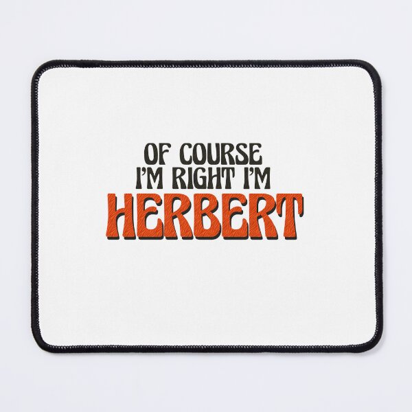 Item preview, Of Course I'm Right I'm Herbert designed and sold by Watsonarts.