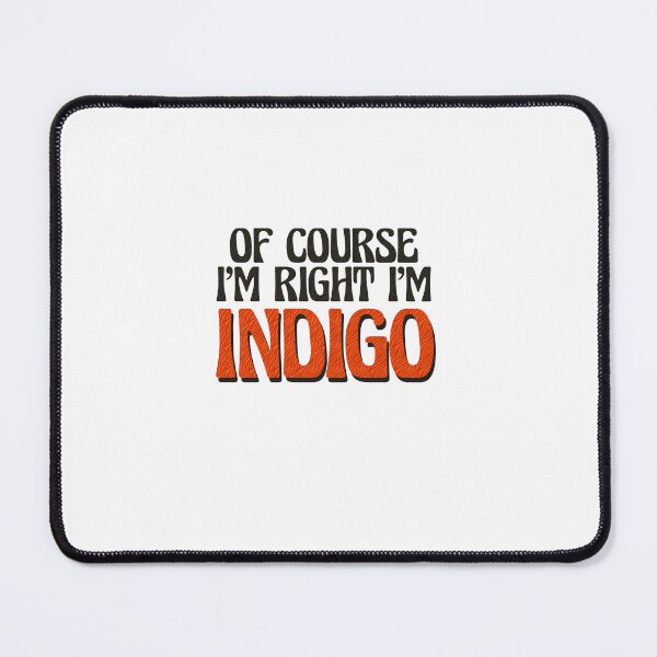 Item preview, Of Course I'm Right I'm Indigo designed and sold by Watsonarts.