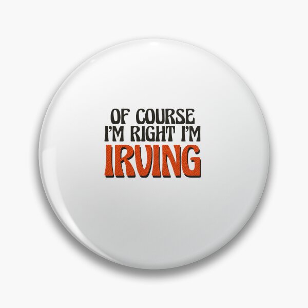Item preview, Of Course I'm Right I'm Irving designed and sold by Watsonarts.