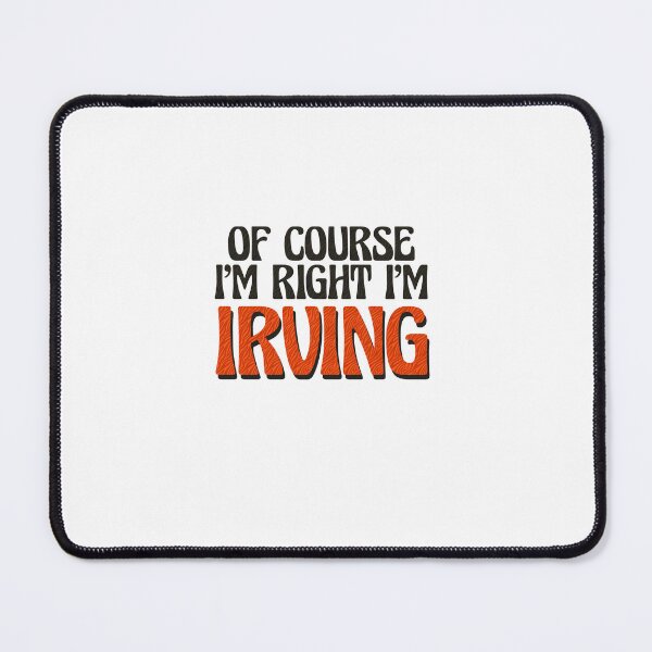 Item preview, Of Course I'm Right I'm Irving designed and sold by Watsonarts.