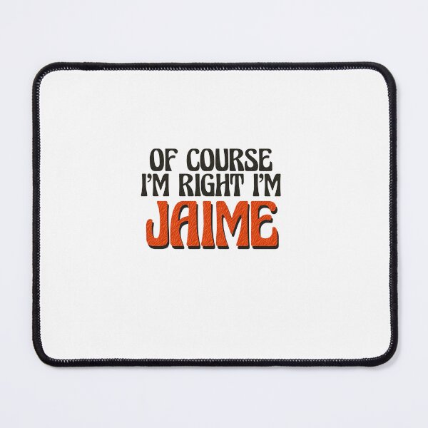 Item preview, Of Course I'm Right I'm Jaime designed and sold by Watsonarts.