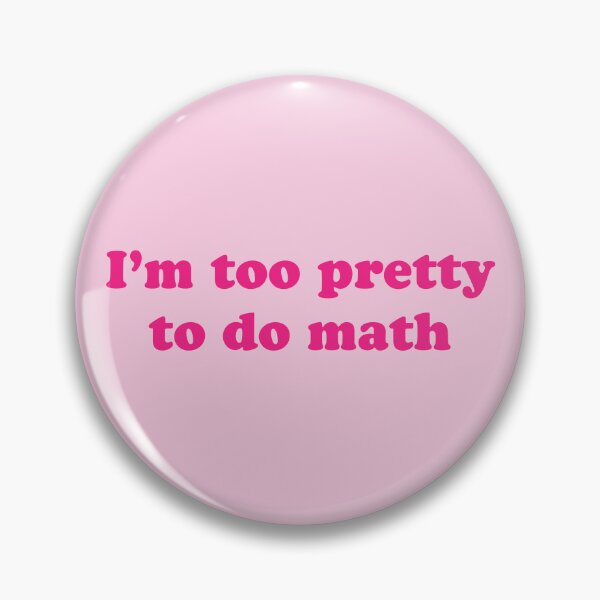 Item preview, I'm too pretty to do math designed and sold by IconicEra.