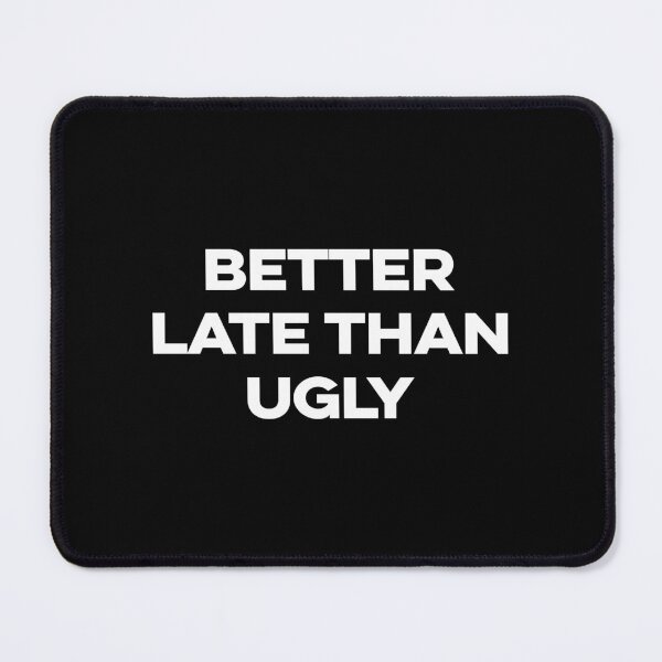 Item preview, BETTER LATE THAN UGLY. WHITE DESIGN designed and sold by Rejiboustarts.