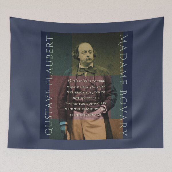Item preview, Gustave Flaubert quote:  one’s duty is to feel what is great, cherish the beautiful, and not accept all the conventions of society with the ignominy designed and sold by artbleed.