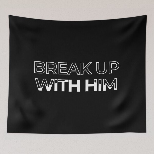 Item preview, Break up with him designed and sold by Rifafin.