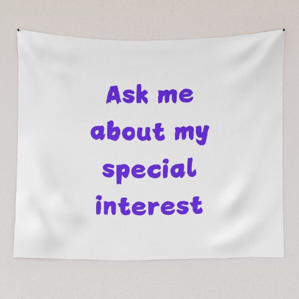 Item preview, Ask Me About My Special Interest designed and sold by FunnyThings1.