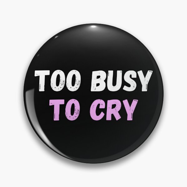 Item preview, Too Busy To Cry designed and sold by MoonMonkeyNbear.