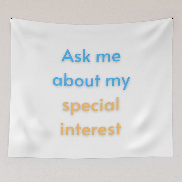 Item preview, Ask Me About My Special Interest designed and sold by FunnyThings1.