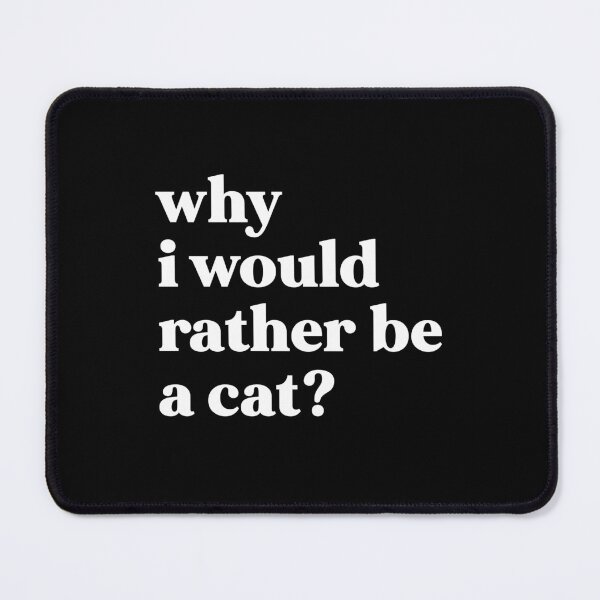 Item preview, Why I would rather be a cat? designed and sold by weirdly weird.