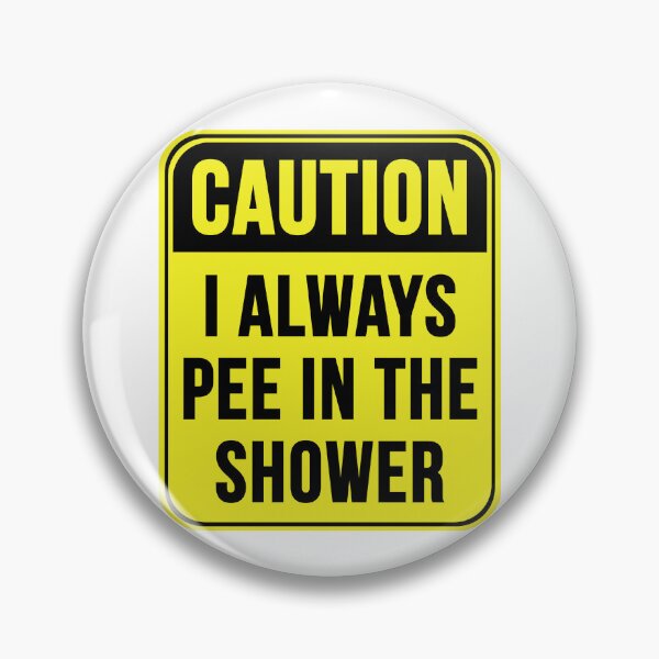 Item preview, I Always Pee In The Shower designed and sold by MarkMySign.