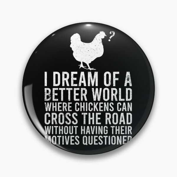 Item preview, I Dream of a Better World Where Chickens Can Cross The Road - Funny Chicken Pun Joke designed and sold by zhilwahesani.
