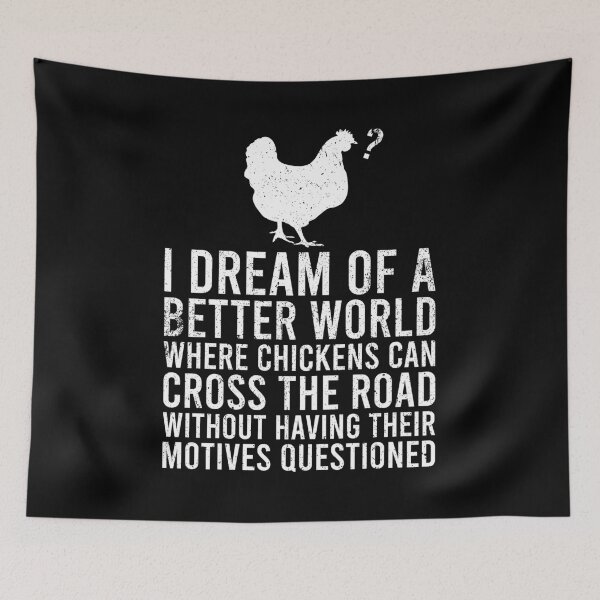 Item preview, I Dream of a Better World Where Chickens Can Cross The Road - Funny Chicken Pun Joke designed and sold by zhilwahesani.