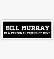 Bill Murray is a personal friend of mine. Sticker