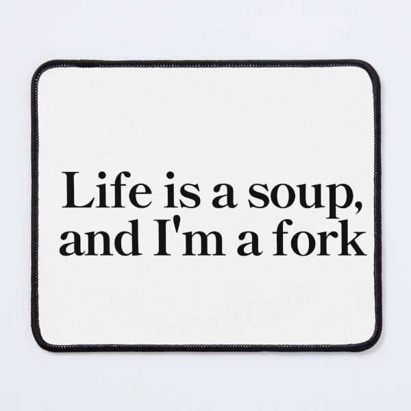 Item preview, Life is a soup, and I'm a fork designed and sold by Noelani2104.