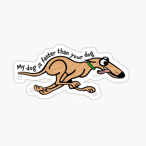 Item preview, My Dog is Faster Than Your Dog designed and sold by andycrouch.