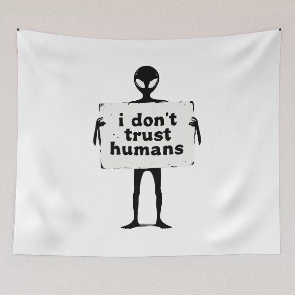 Item preview, Alien: i don't trust humans  designed and sold by JonathanP514.