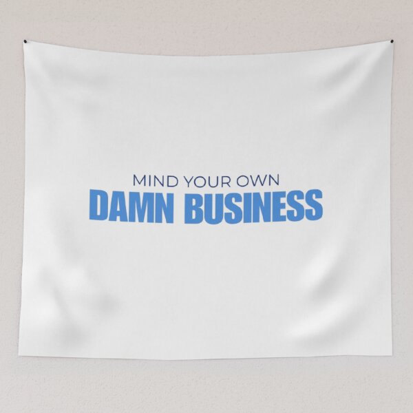 Item preview, Mind Your Own Damn Business Funny Design designed and sold by James Gunn.