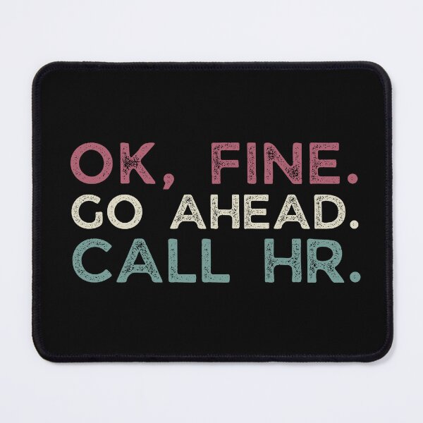 Item preview, Ok Fine Go Head Call HR Human Resources Snarky  designed and sold by SunfullyYours.