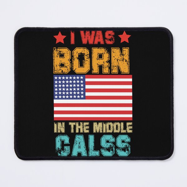 Item preview, I was Born In The Middle Class USA Shirt designed and sold by Felinefinesse.