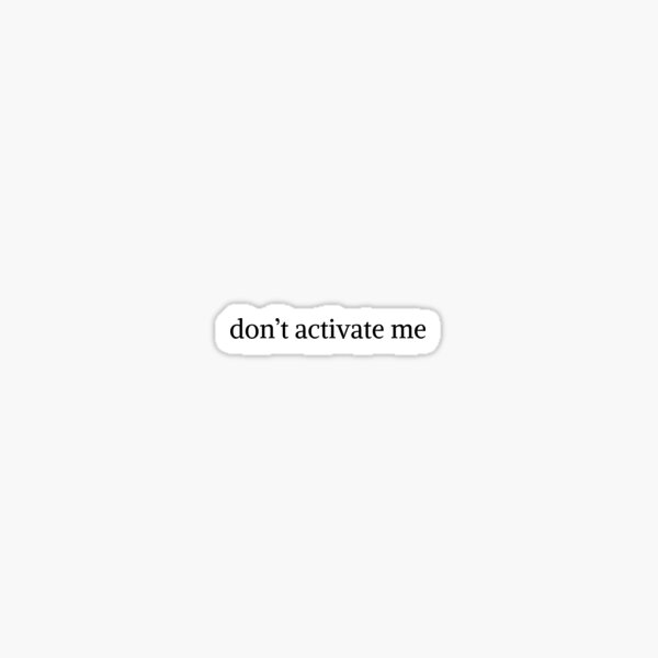 Item preview, don't activate me sticker designed and sold by reaganhall18.