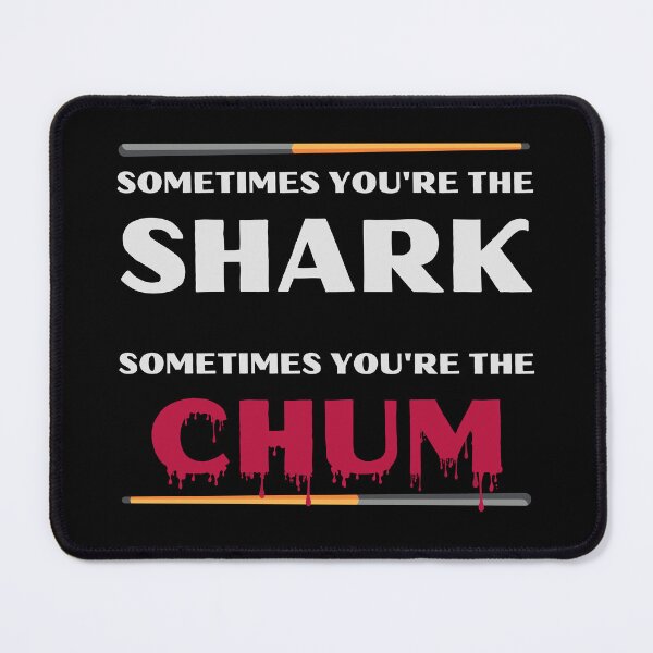 Item preview, Sometime You're the Shark, Sometimes You're the Chum designed and sold by djdesign225.