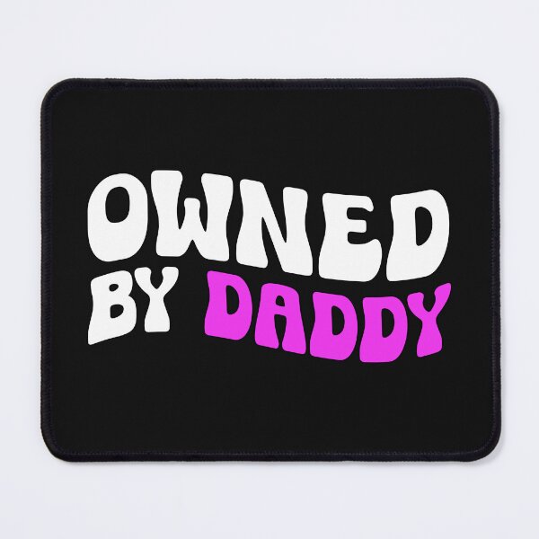 Item preview, Owned By Daddy Sarcastic Submissive Adult Humor designed and sold by SharpThreadZ.