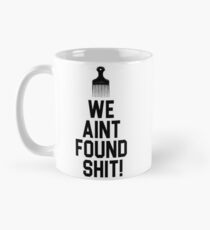 Spaceballs - We Aint Found Shit! Mug