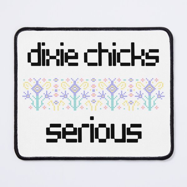 Item preview, Dixie Chicks Serious designed and sold by DrippingBows.