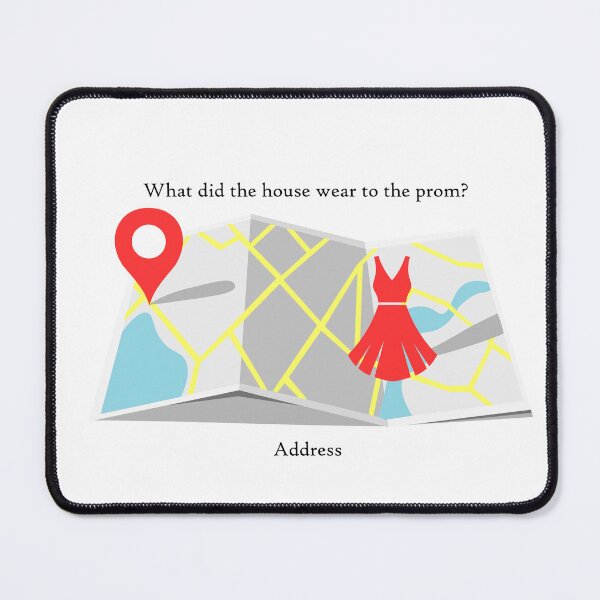 Item preview, What did the house wear to the prom? designed and sold by toolongdidntdraw.
